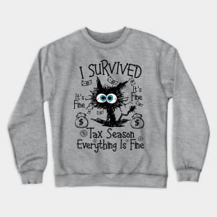 I Survived It’s Fine I’m Fine Tax Season Everything Is Fine Crewneck Sweatshirt